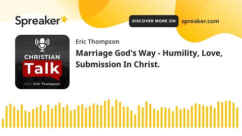 Marriage God's Way - Humility, Love, Submission In Christ.