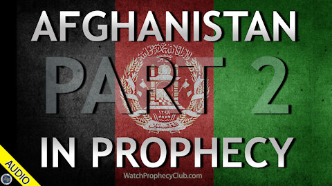 Afghanistan in Prophecy - Part 2 - 08/25/2021