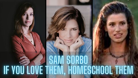 Sam Sorbo - If you love your kids Home School Them!