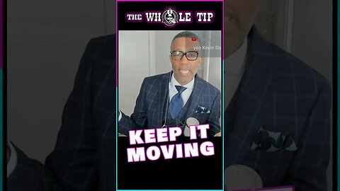 KEEP IT MOVING - Kevin Samuels RIP!!! the Whole Tip - #shorts #short #shortvideo #subscribe #status