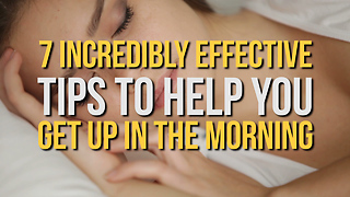 7 Incredibly Effective Tips To Help You Get Up In The Morning