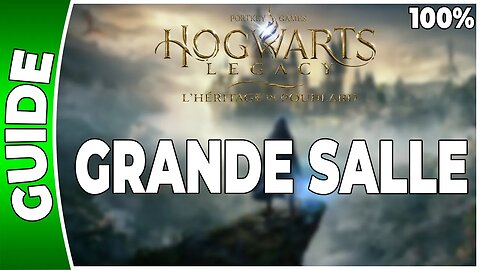 Hogwarts Legacy : l'Héritage de Poudlard - LA GRANDE SALLE - 100% Coffres, Pages, Demiguises [FR]