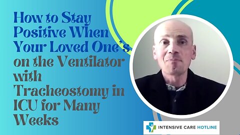 How to Stay Positive When Your Loved One's on the Ventilator with Tracheostomy in ICU for Many Weeks