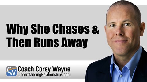 Why She Chases & Then Runs Away