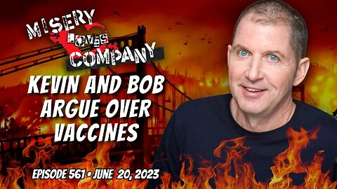Kevin and Bob Argue Over Vaccines • Misery Loves Company with Kevin Brennan