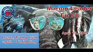 Marion Leader Ep 74 Israel, Trump trial again & infighting