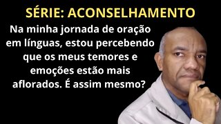 ENQUANTO ORO EM LÍNGUAS, MEUS TEMORES E EMOÇÕES COMEÇAM A AFLORAR, POR QUE ISSO ACONTECE? #linguas