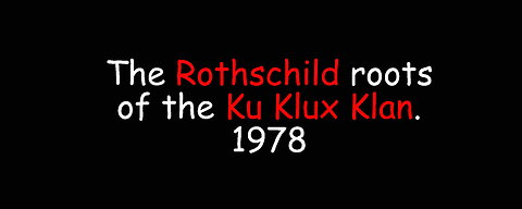 The Rothschild Roots of the Ku Klux Klan (KKK) 1978