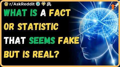 What is a fact or statistic that seems fake but is real? (r/AskReddit)