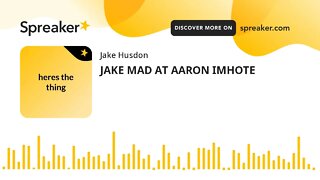 JAKE MAD AT AARON IMHOTE (made with Spreaker)