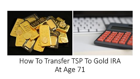 How To Transfer TSP To Gold IRA At Age 71