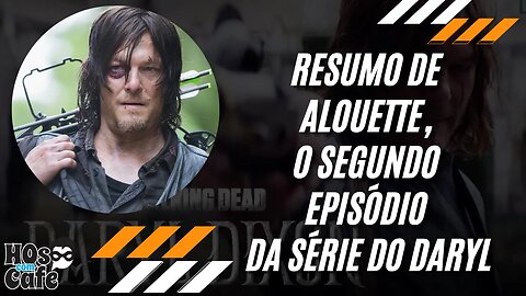 Resumo de Alouette, o segundo episódio da série do Daryl