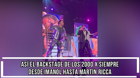 ASÍ EL BACKSTAGE DE LOS 2000 X SIEMPRE DESDE IMANOL HASTA MARTÍN RICCA Y TATIANA