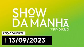 SHOW DA MANHÃ - PARTICIPAÇÃO DE LUCAS PAVANATO - 13/09/23