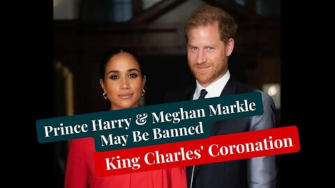Royal Source Claims Prince Harry And Meghan Markle May Be Banned From King Charles' Coronation