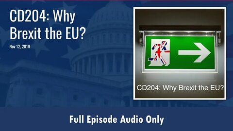 CD204: Why Brexit the EU? (Full Podcast Episode)