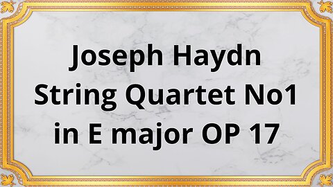 Joseph Haydn String Quartet No 1 in E major OP 17