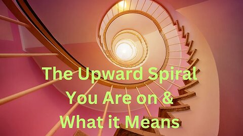 The Upward Spiral You Are on & What it Means ∞The 9D Arcturian Council Channeled by Daniel Scranton