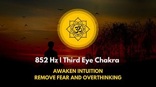 852 Hz | Third Eye Chakra Awaken Intuition | Remove Fear And Overthinking