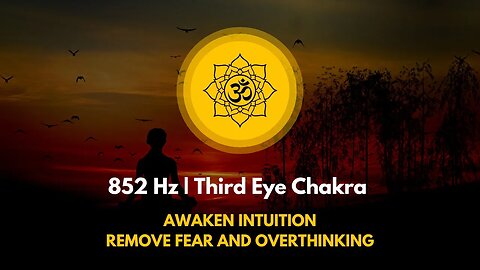 852 Hz | Third Eye Chakra Awaken Intuition | Remove Fear And Overthinking