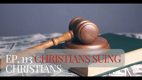 Ep. 113 Christians Suing Christians