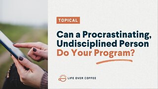 Can a Procrastinating, Undisciplined Person Do Your Program?