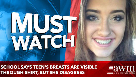 School Says Teen's Breasts Are Visible Through Shirt, But She Disagrees; Who's Right?