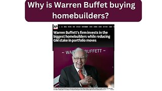 Why is Warren Buffet buying homebuilders?