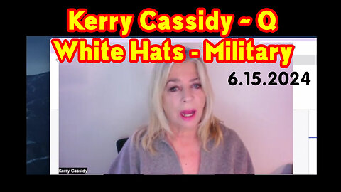 Kerry Cassidy "Q - White Hats Intel" 6.15.2Q24