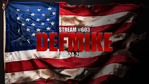 07.24.24 THE DEFMIKE STREAM #603