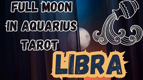 LIBRA ♎️- Full Moon in Aquarius Tarot reading