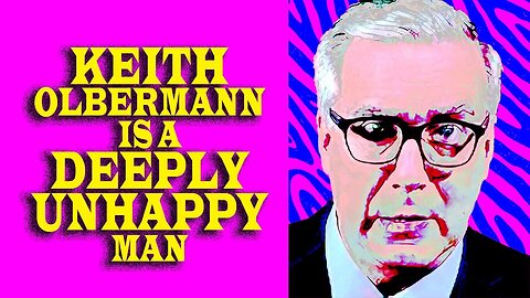 KEITH OLBERMANN IS A DEEPLY UNHAPPY MAN