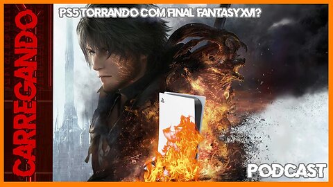 CARREGANDO - FINAL FANTASY XVI QUEIMANDO PS5?