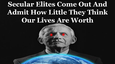 Secular Elites Come Out And Admit How Little They Think Our Lives Are Worth