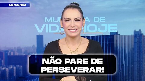 Não pare de perseverar! || Mudança de Vida Hoje