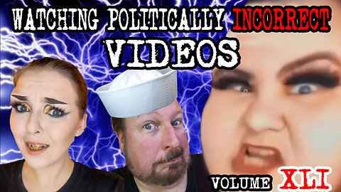 Watching Politically Incorrect Videos part 41