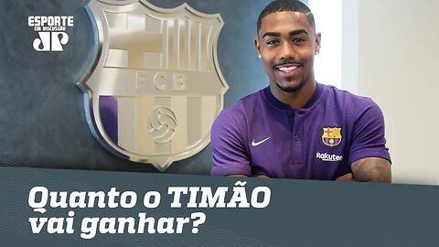 OLHA quanto o Corinthians vai ganhar com MALCOM no BARÇA!