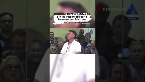 Bolsonaro sobre a decisão do STF de responsabilizar a imprensa por falas dos entrevistados