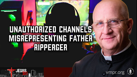 05 Aug 24, Jesus 911: Unauthorized Channels Misrepresenting Father Ripperger