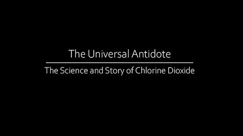 The Universal Antidote: The Science and Story of Chlorine Dioxide
