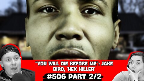 506 | “You Will Die Before Me”: Jake Bird, ‘Hex Killer’ (Part 2 of 2)