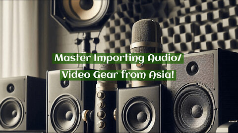 The Ultimate Guide to Importing Audio and Video Equipment from Asia