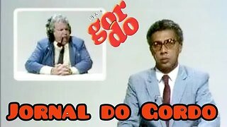 Viva o Gordo; o Jornal do Gordo. 😄