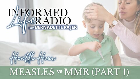 Informed Life Radio 01-19-24 Health Hour - Measles vs MMR (Part 1)