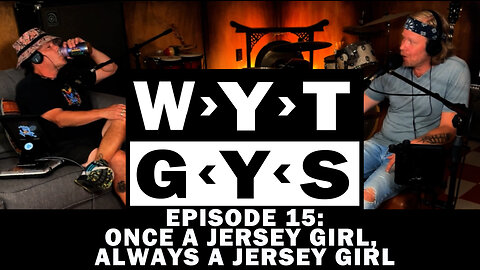 WYT GYS ep15: Once A Jersey Girl, Always A Jersey Girl