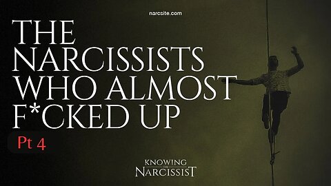 The Narcissists Who Almost F*cked Up : Part 4