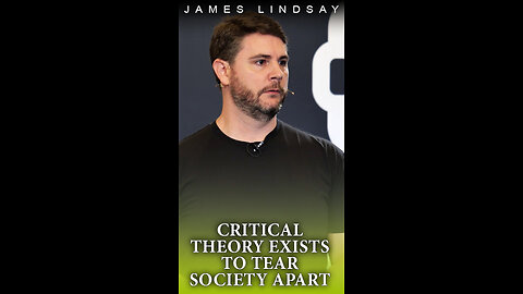 Critical Theory Exists to Tear Society Apart | James Lindsay