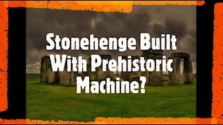 Stonehenge Built With Prehistoric Machine?