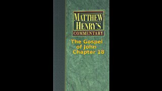 Matthew Henry's Commentary on the Whole Bible. Audio produced by Irv Risch. John, Chapter 18