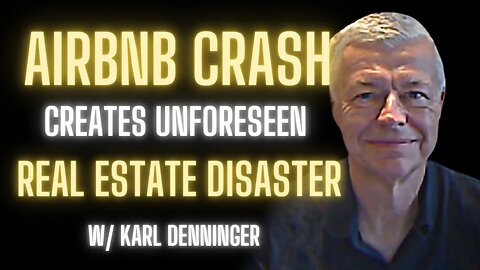 Post-Pandemic Airbnb Crash: The Untold Real Estate Crisis w/ Karl Denninger